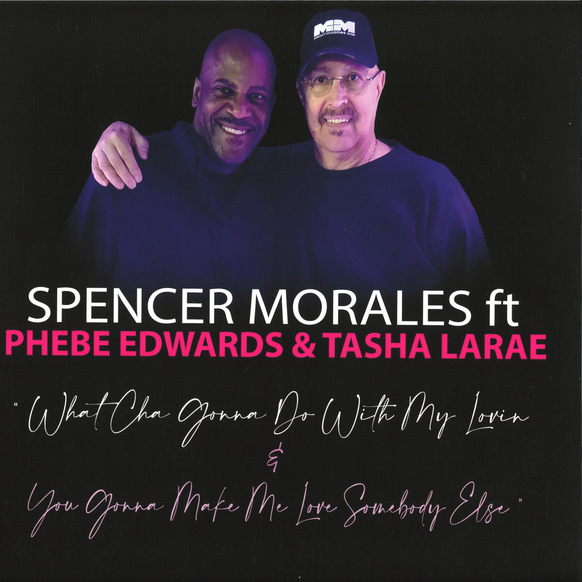 Spencer Morales Feat. Phebe Edwards / Tasha LaRae What Cha Gonna Do With My Lovin / You Gonna Make Me Love Somebody Else