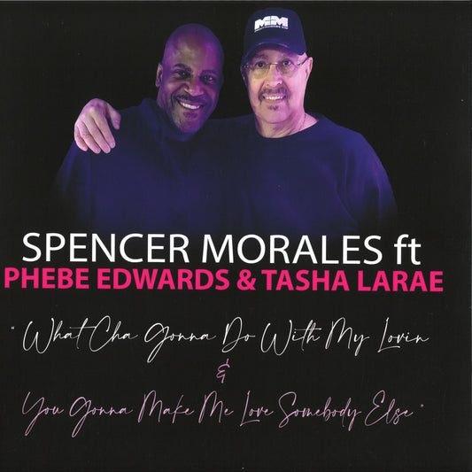 Spencer Morales Feat. Phebe Edwards / Tasha LaRae What Cha Gonna Do With My Lovin / You Gonna Make Me Love Somebody Else
